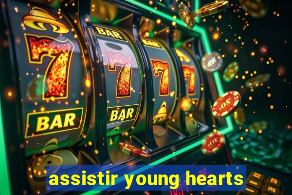 assistir young hearts